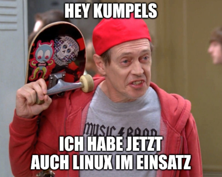 Hey Kumpels, ich habe jetzt auch Linux im Einsatz